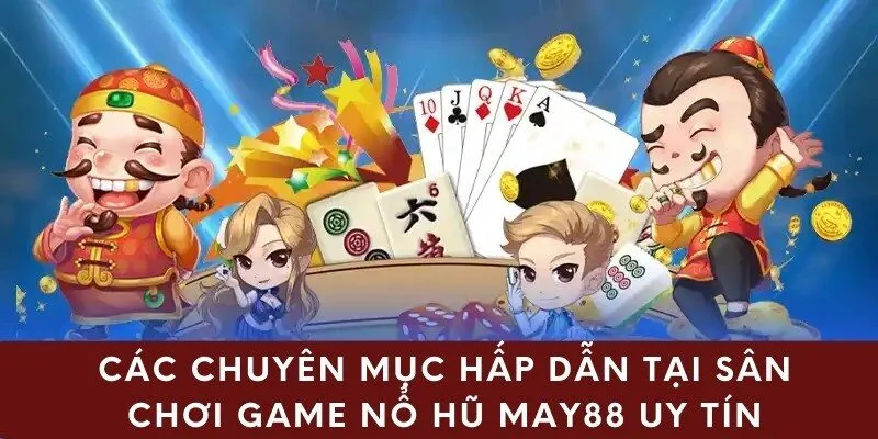 Các chuyên mục hấp dẫn tại sân chơi game nổ hũ may88 uy tín