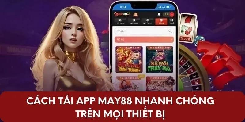 Cách tải app May88 nhanh chóng trên mọi thiết bị