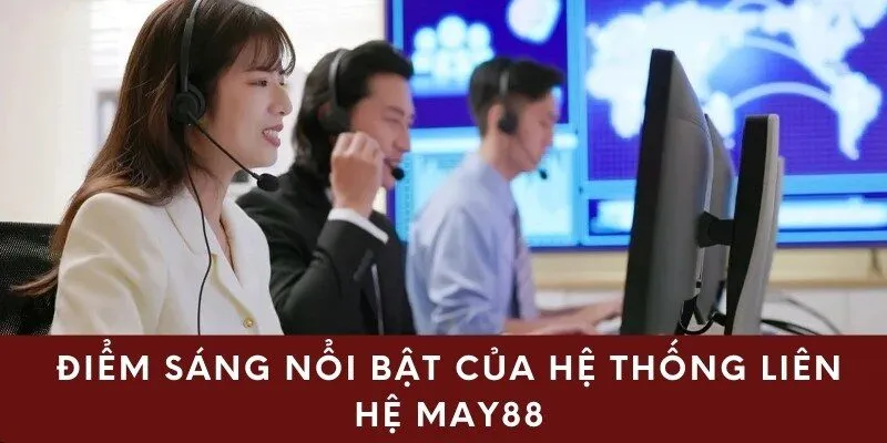 Điểm sáng nổi bật của hệ thống liên hệ May88