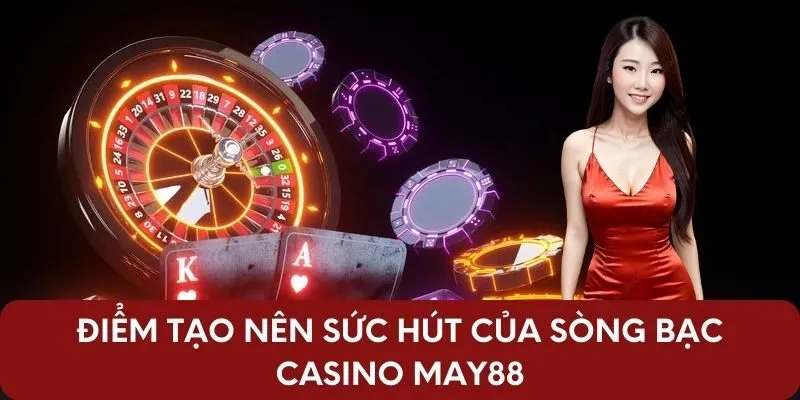 Điểm tạo nên sức hút của sòng bạc Casino May88