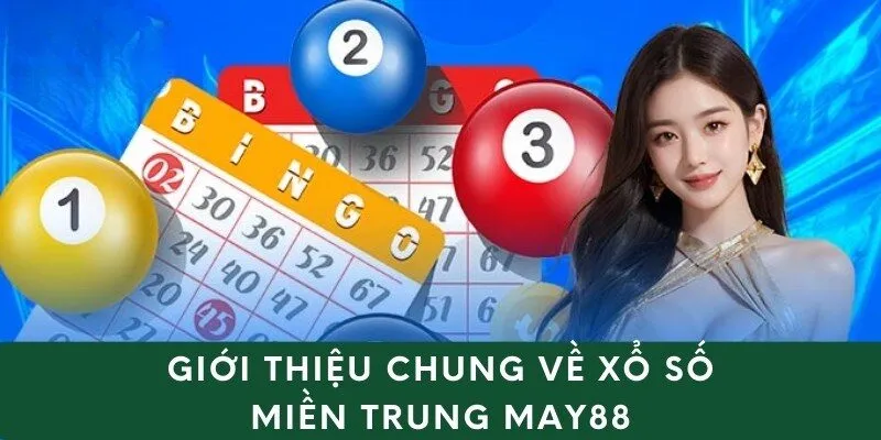 Giới thiệu chung về xổ số Miền Trung May88