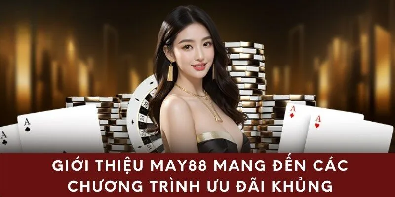 Giới thiệu may88 mang đến các chương trình ưu đãi khủng