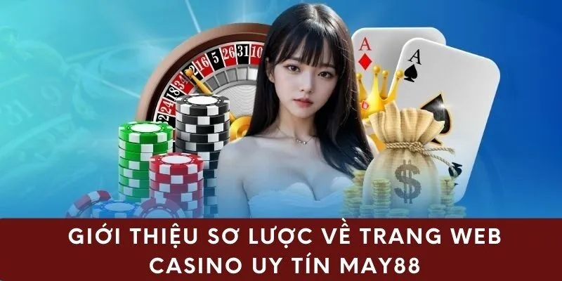 Giới thiệu sơ lược về trang web casino uy tín may88