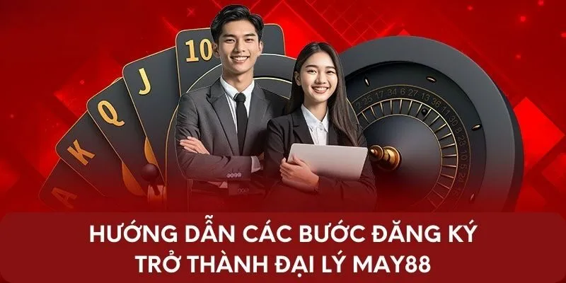 Hướng dẫn các bước đăng ký trở thành đại lý May88