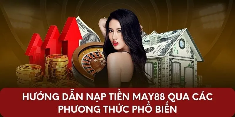 Hướng dẫn nạp tiền May88 qua các phương thức phổ biến