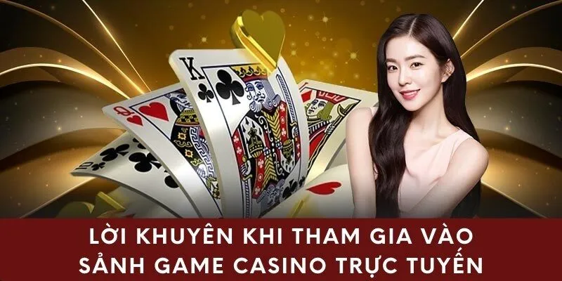 Lời khuyên khi tham gia vào sảnh game casino trực tuyến