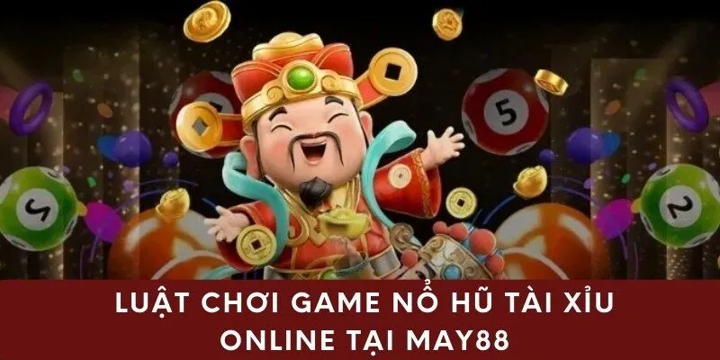 Luật chơi game nổ hũ tài xỉu online tại May88