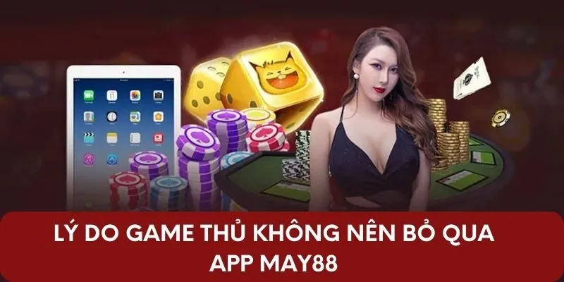 Lý do game thủ không nên bỏ qua app May88