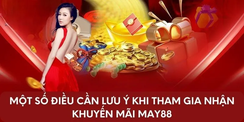 Một số điều cần lưu ý khi tham gia nhận khuyến mãi May88