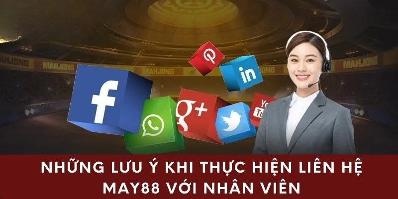 Những lưu ý khi thực hiện liên hệ may88 với nhân viên