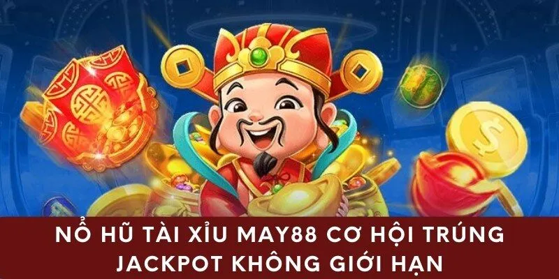 Nổ Hũ Tài Xỉu May88 Cơ Hội Trúng Jackpot Không Giới Hạn