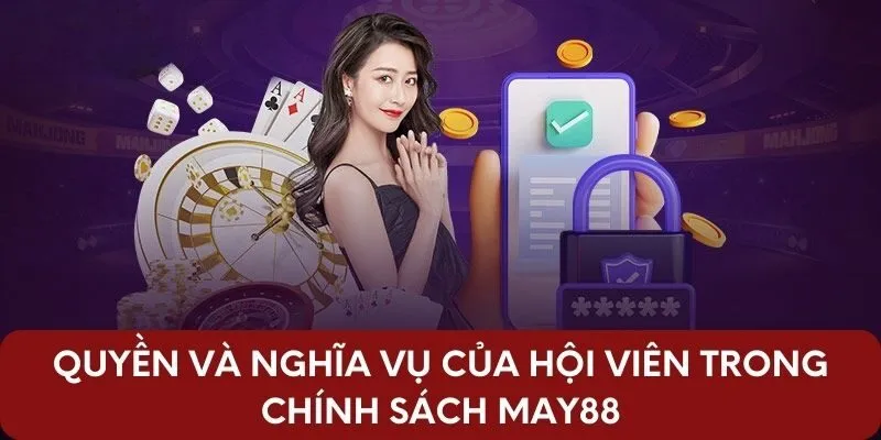 Quyền và nghĩa vụ của hội viên trong chính sách May88