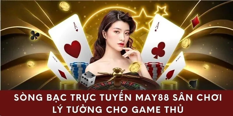 Sòng Bạc Trực Tuyến May88 Nơi Lý Tưởng Cho Game Thủ