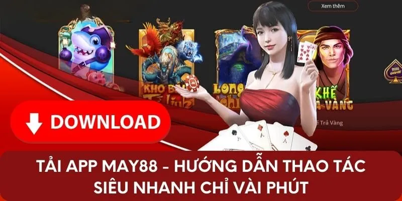 Tải App May88 - Hướng Dẫn Thao Tác Siêu Nhanh Chỉ Vài Phút