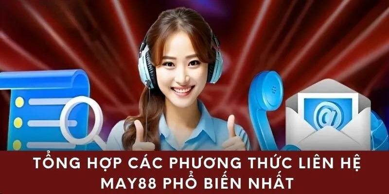 Tổng hợp các phương thức liên hệ May88 phổ biến nhất