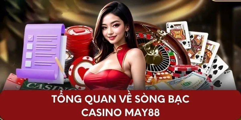 Tổng quan về sòng bạc casino may88