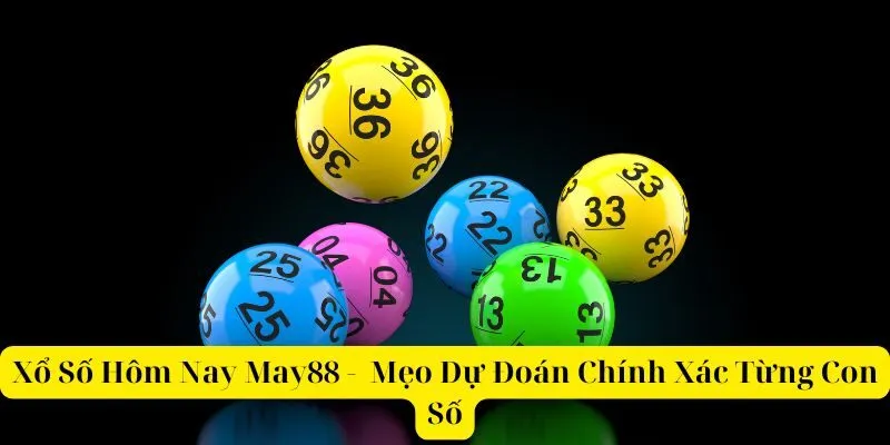 Xổ Số Hôm Nay May88 - Mẹo Dự Đoán Chính Xác Từng Con Số