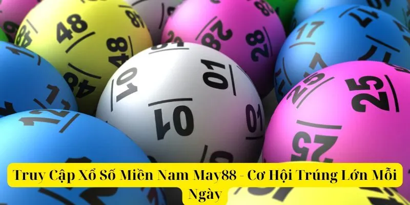 Truy Cập Xổ Số Miền Nam May88 - Cơ Hội Trúng Lớn Mỗi Ngày